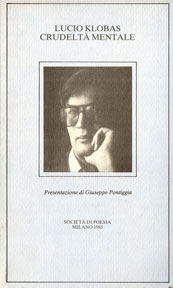 Presentazione di Giuseppe Pontiggia al volume Crudeltà mentale di L. Klobas (Società di poesia, 1983)